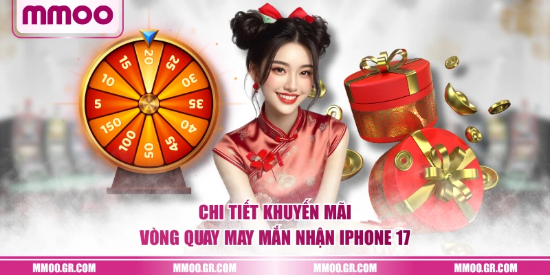 Chi tiết khuyến mãi vòng quay may mắn nhận iPhone 17