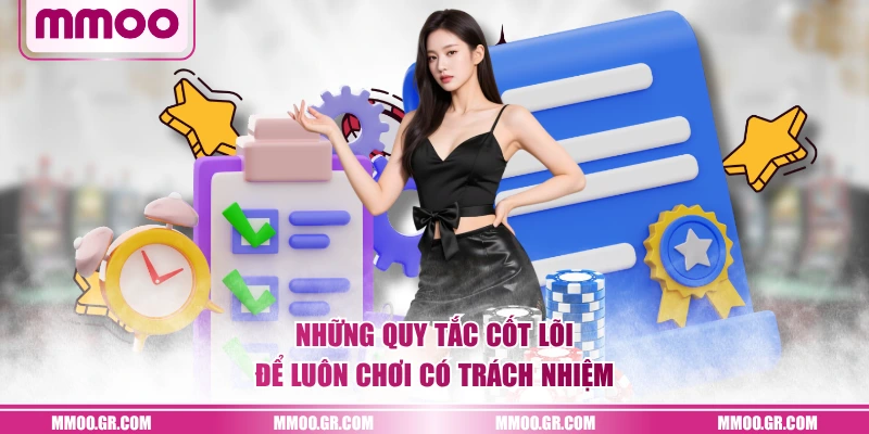 Những quy tắc cốt lõi để luôn chơi có trách nhiệm